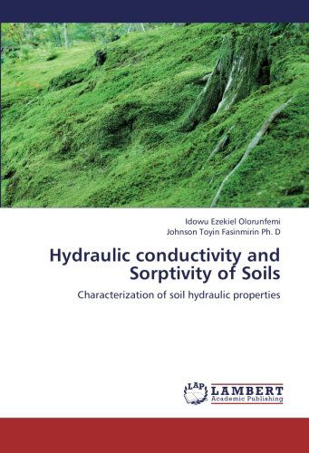 Hydraulic Conductivity and Sorptivity of Soils: Characterization of Soil Hydraulic Properties - Johnson Toyin Fasinmirin Ph. D - Books - LAP LAMBERT Academic Publishing - 9783659219641 - September 7, 2012