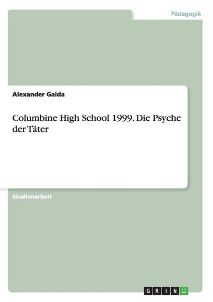 Columbine High School 1999. Die P - Gaida - Books -  - 9783668020641 - September 10, 2015