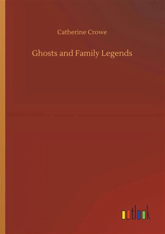Ghosts and Family Legends - Crowe - Bücher -  - 9783734037641 - 20. September 2018