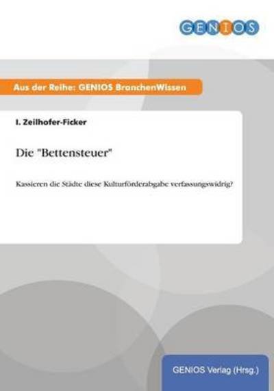 Cover for I Zeilhofer-Ficker · Die Bettensteuer: Kassieren die Stadte diese Kulturfoerderabgabe verfassungswidrig? (Paperback Book) (2015)