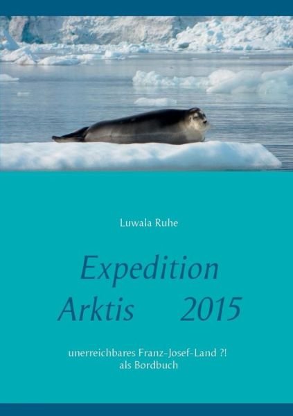 Cover for Luwala Ruhe · Expedition Arktis 2015 (Paperback Book) (2015)