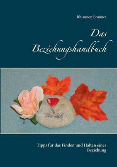 Cover for Rhiannon Brunner · Das Beziehungshandbuch: Tipps fur das Finden und Halten einer Beziehung (Pocketbok) (2016)