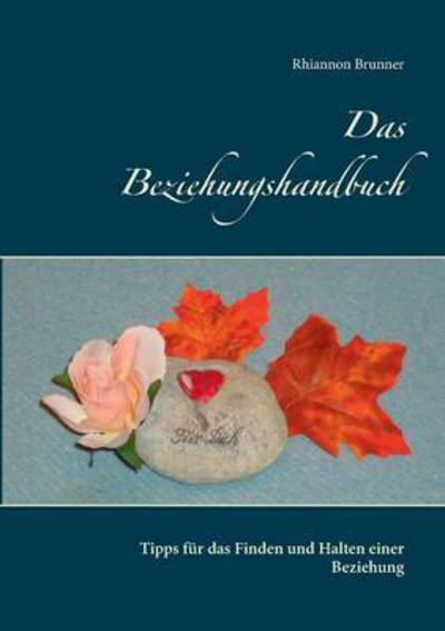 Cover for Rhiannon Brunner · Das Beziehungshandbuch: Tipps fur das Finden und Halten einer Beziehung (Paperback Book) (2016)