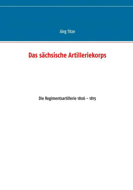 Cover for Titze · Das sächsische Artilleriekorps (Book) (2017)