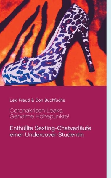 Cover for Lexi Freud · Coronakrisen-Leaks. Geheime Hoehepunkte!: Enthullte Sexting-Chatverlaufe einer Undercover-Studentin (Paperback Bog) (2020)