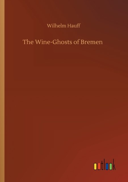 Cover for Wilhelm Hauff · The Wine-Ghosts of Bremen (Paperback Bog) (2020)