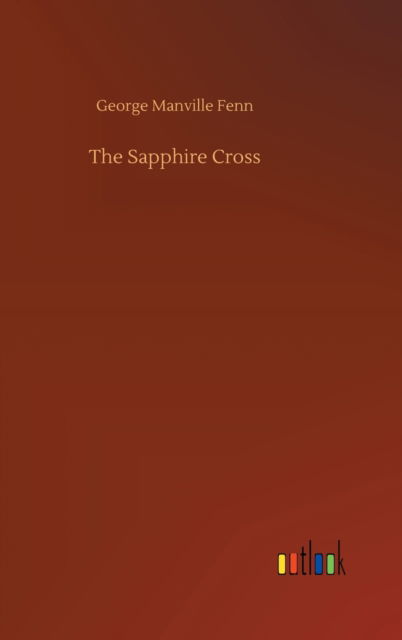 Cover for George Manville Fenn · The Sapphire Cross (Gebundenes Buch) (2020)