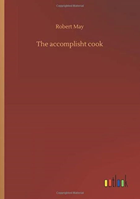 Cover for Robert May · The accomplisht cook (Gebundenes Buch) (2020)