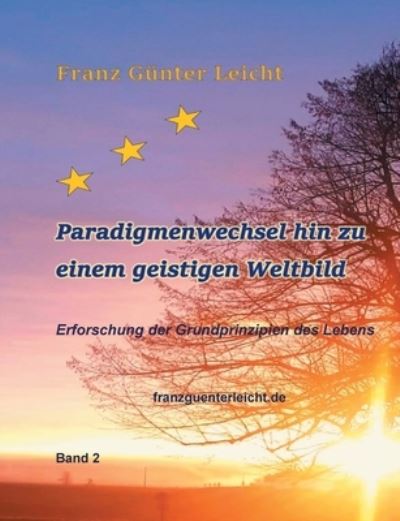 Cover for Franz Gunter Leicht · Paradigmenwechsel hin zu einem geistigen Weltbild: Erforschung der Grundprinzipien des Lebens (Paperback Book) (2021)