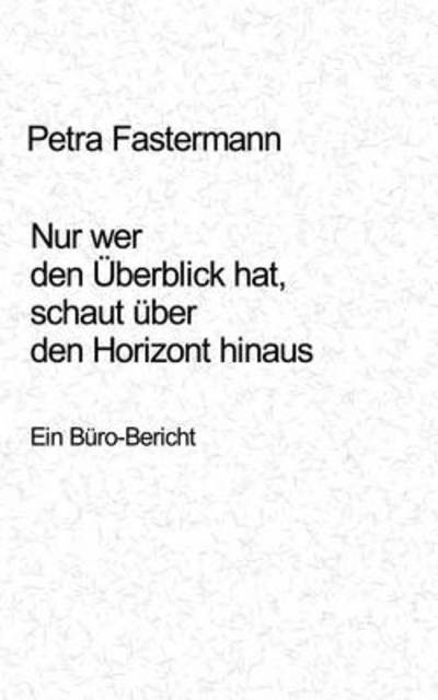Cover for Petra Fastermann · Nur wer den UEberblick hat, schaut uber den Horizont hinaus (Paperback Book) [German edition] (2000)