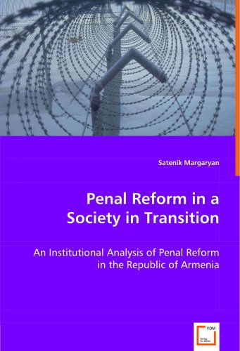 Cover for Satenik Margaryan · Penal Reform in a Society in Transition: an Institutional Analysis of Penal Reform in the Republic of Armenia (Paperback Book) (2008)