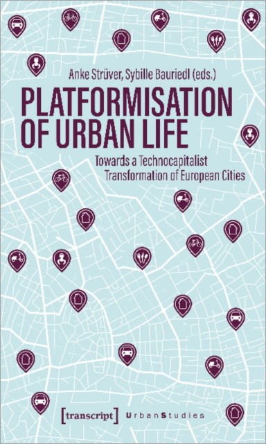 Cover for Anke Struver-Sybille Bauriedl · Platformization of Urban Life: Towards a Technocapitalist Transformation of European Cities - Urban Studies (Paperback Book) (2022)