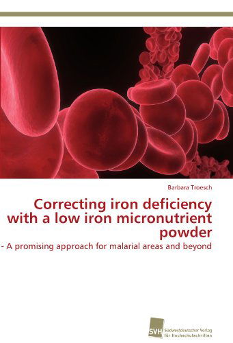 Cover for Barbara Troesch · Correcting Iron Deficiency with a Low Iron Micronutrient Powder: - a Promising Approach for Malarial Areas and Beyond (Paperback Book) (2011)