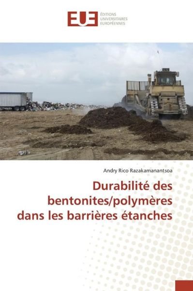 Cover for Razakamanantsoa Andry Rico · Durabilite Des Bentonites / Polymeres Dans Les Barrieres Etanches (Pocketbok) (2018)