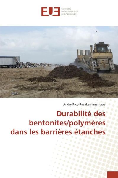 Cover for Razakamanantsoa Andry Rico · Durabilite Des Bentonites / Polymeres Dans Les Barrieres Etanches (Pocketbok) (2018)