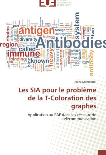 Cover for Aicha Mahmoudi · Les Sia Pour Le Problème De La T-coloration Des Graphes: Application Au Paf Dans Les Réseaux De Télécommunication (Paperback Book) [French edition] (2018)