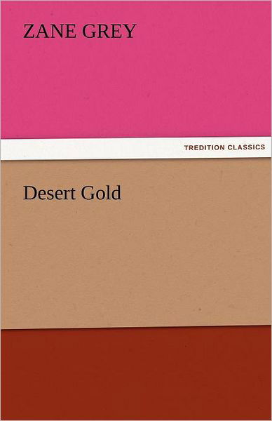 Cover for Zane Grey · Desert Gold (Tredition Classics) (Taschenbuch) (2011)