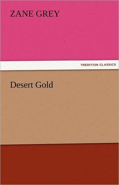 Cover for Zane Grey · Desert Gold (Tredition Classics) (Paperback Book) (2011)