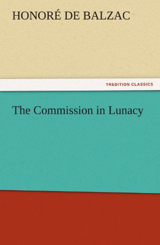 Cover for Honoré De Balzac · The Commission in Lunacy (Tredition Classics) (Pocketbok) (2011)