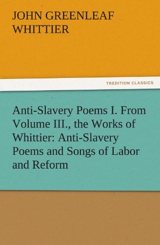 Cover for John Greenleaf Whittier · Anti-slavery Poems I. from Volume Iii., the Works of Whittier: Anti-slavery Poems and Songs of Labor and Reform (Tredition Classics) (Paperback Book) (2011)
