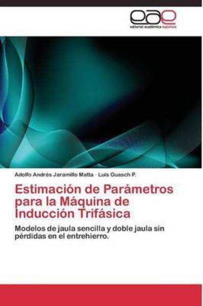 Cover for Guasch P Luis · Estimacion De Parametros Para La Maquina De Induccion Trifasica (Paperback Book) (2011)