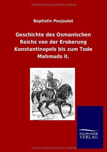 Cover for Baptistin Poujoulat · Geschichte Des Osmanischen Reichs Von Der Eroberung Konstantinopels Bis Zum Tode Mahmuds Ii. (Paperback Bog) [German edition] (2012)
