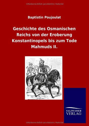 Cover for Baptistin Poujoulat · Geschichte Des Osmanischen Reichs Von Der Eroberung Konstantinopels Bis Zum Tode Mahmuds Ii. (Paperback Book) [German edition] (2012)