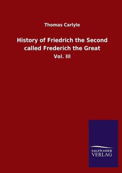 Cover for Thomas Carlyle · History of Friedrich the Second called Frederich the Great: Vol. III (Paperback Bog) (2020)