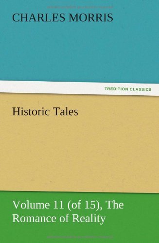 Cover for Charles Morris · Historic Tales, Volume 11 (Of 15) the Romance of Reality (Pocketbok) (2012)