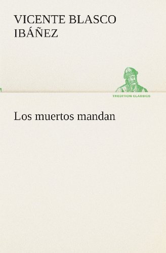 Cover for Vicente Blasco Ibáñez · Los Muertos Mandan (Tredition Classics) (Spanish Edition) (Paperback Book) [Spanish edition] (2013)