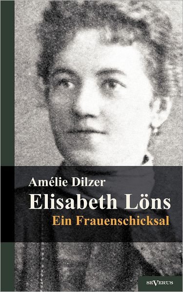 Cover for Amélie Dilzer · Elisabeth Löns - Ein Frauenschicksal (Paperback Book) [German edition] (2012)