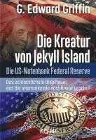 Cover for G. Edward Griffin · Die Kreatur von Jekyll Island: Die US-Notenbank Federal Reserve - Das schrecklichste Ungeheuer, das die internationale Hochfinanz je schuf (Book) (2023)