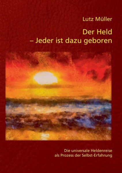 Der Held - Jeder Ist Dazu Geboren - Lutz Müller - Books - opus magnum - 9783939322641 - March 14, 2013