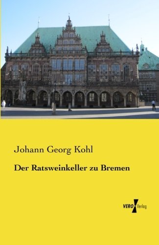 Cover for Johann Georg Kohl · Der Ratsweinkeller zu Bremen (Pocketbok) [German edition] (2019)