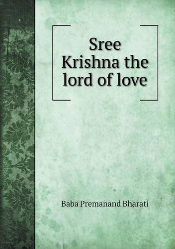 Cover for Baba Premanand Bharati · Sree Krishna the Lord of Love (Paperback Book) (2013)