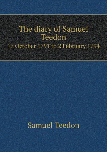 Cover for Thomas Wright · The Diary of Samuel Teedon 17 October 1791 to 2 February 1794 (Paperback Book) (2013)