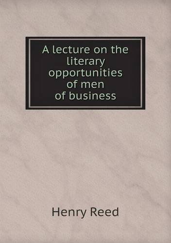 Cover for Henry Reed · A Lecture on the Literary Opportunities of men of Business (Paperback Book) (2013)