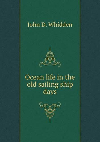 Cover for John D. Whidden · Ocean Life in the Old Sailing Ship Days (Paperback Book) (2014)