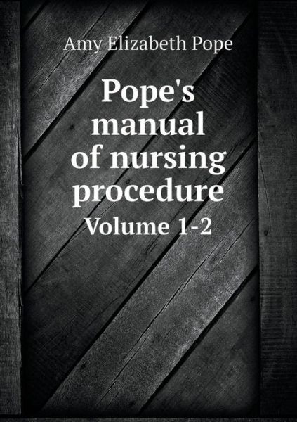 Cover for Amy Elizabeth Pope · Pope's Manual of Nursing Procedure Volume 1-2 (Paperback Book) (2014)