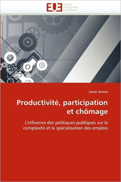 Cover for Samir Amine · Productivité, Participation et Chômage: L'influence Des Politiques Publiques Sur La Complexité et La Spécialisation Des Emplois (Paperback Book) [French edition] (2018)