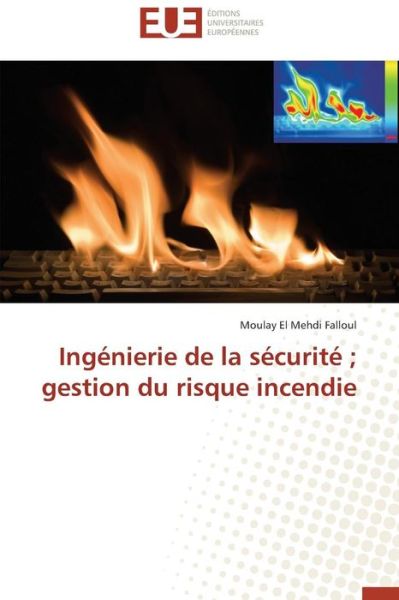 Cover for Moulay El Mehdi Falloul · Ingénierie De La Sécurité ; Gestion Du Risque Incendie (Paperback Book) [French edition] (2018)