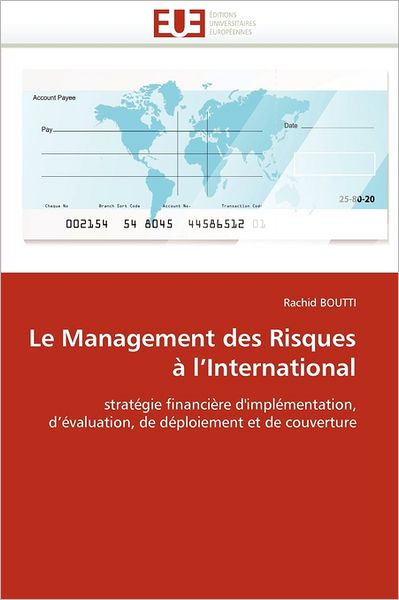 Cover for Rachid Boutti · Le Management Des Risques À L'international: Stratégie Financière D'implémentation, D'évaluation, De Déploiement et De Couverture (Paperback Book) [French edition] (2018)