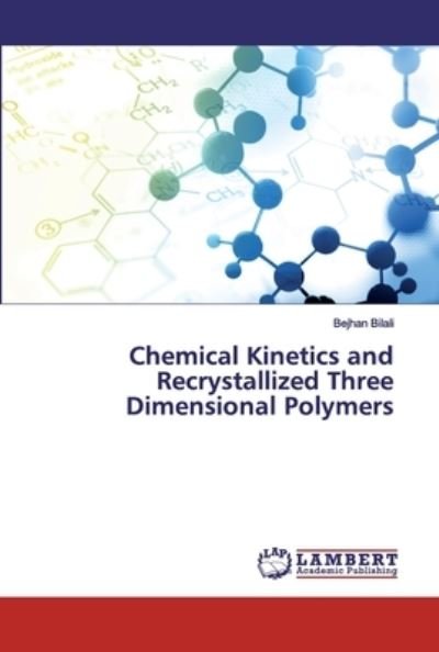 Cover for Bejhan Bilali · Chemical Kinetics and Recrystallized Three Dimensional Polymers (Pocketbok) (2019)
