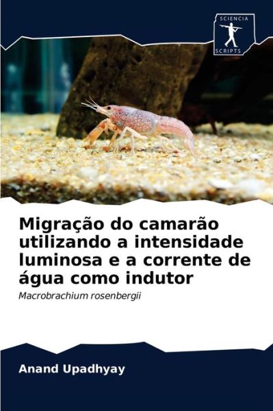 Cover for Anand Upadhyay · Migracao do camarao utilizando a intensidade luminosa e a corrente de agua como indutor (Taschenbuch) (2020)