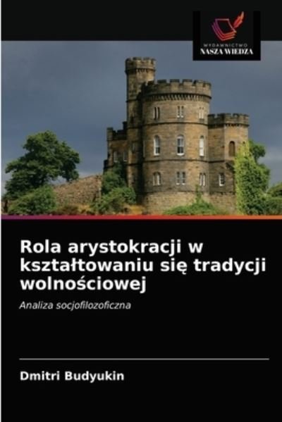 Cover for Dmitri Budyukin · Rola arystokracji w ksztaltowaniu si? tradycji wolno?ciowej (Paperback Bog) (2021)