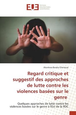 Cover for Akonkwa Baraka Glorieuse · Regard critique et suggestif des approches de lutte contre les violences basées sur le genre (Paperback Book) (2022)