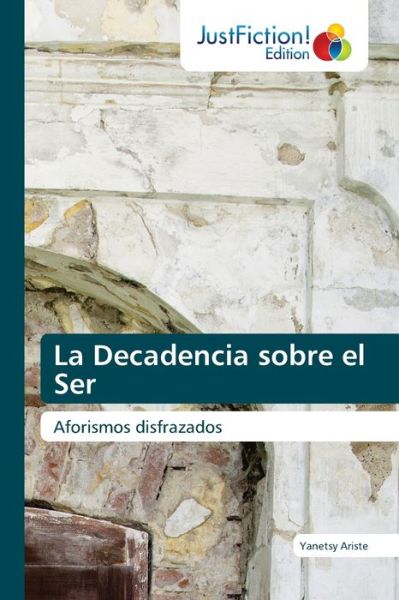 Cover for Yanetsy Ariste · La Decadencia sobre el Ser (Paperback Book) (2021)