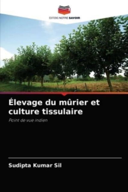 Cover for Sudipta Kumar Sil · Elevage du murier et culture tissulaire (Paperback Book) (2021)