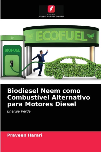 Biodiesel Neem como Combustivel Alternativo para Motores Diesel - Praveen Harari - Books - Edicoes Nosso Conhecimento - 9786204032641 - August 24, 2021