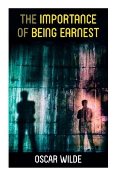 The Importance of Being Earnest - Oscar Wilde - Books - e-artnow - 9788027338641 - December 14, 2020
